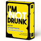 I'M NOT DRUNK Card Game